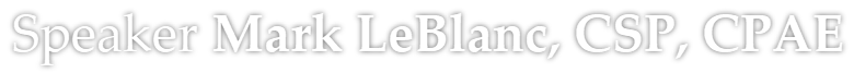 Mark LeBlanc, CSP, Business Development Coach, Speaker & Author